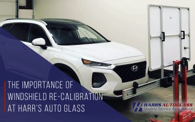 The Importance of Windshield Re-Calibration at Harrs Auto Glass