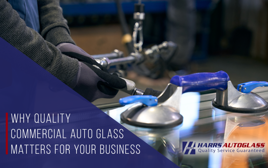 Why Quality Commercial Auto Glass Matters for Your Business